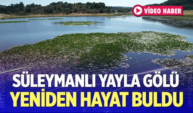 Süleymanlı Yayla Gölü Yeniden Hayat Buldu