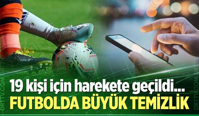 Futbolda büyük temizlik