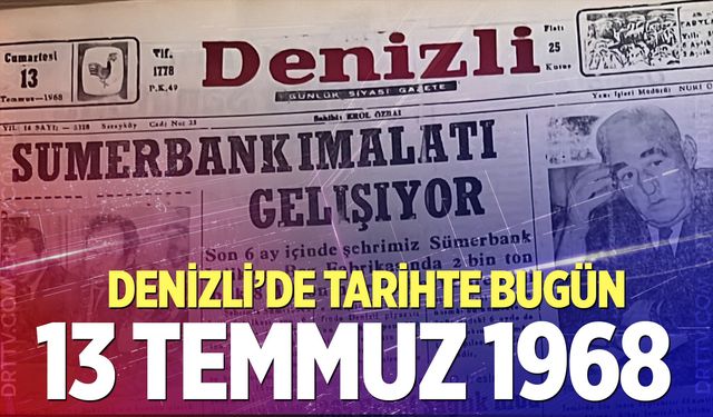 Denizli’de Tarihte Bugün – 13 Temmuz 1968