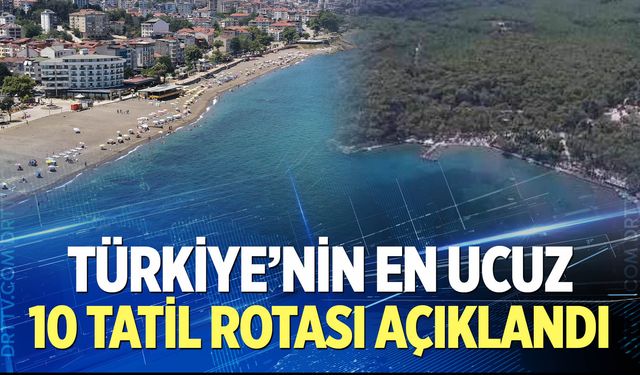 Türkiye'nin en ucuz 10 tatil rotası açıklandı!