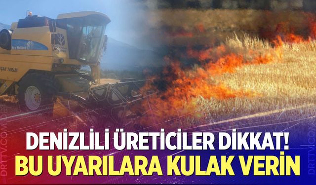 Denizlili üreticiler bu uyarılara kulak verin!