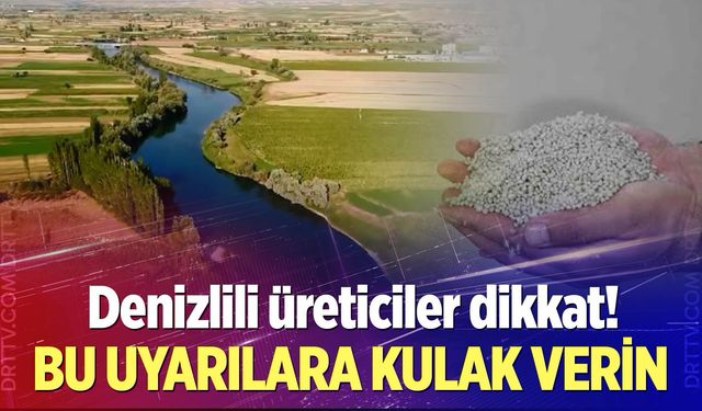 Denizlili üreticiler dikkat!