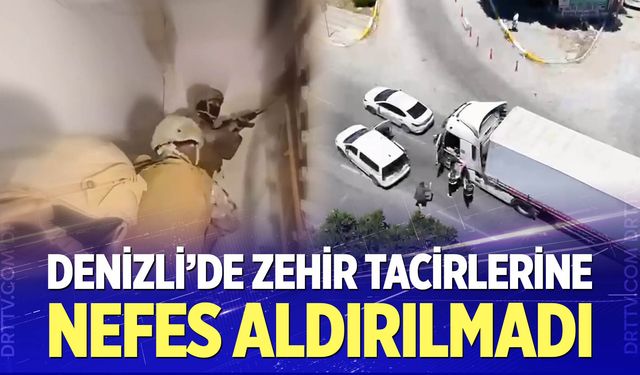 Denizli'de zehir tacirlerine nefes aldırılmadı
