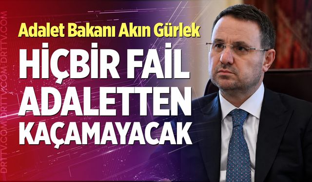 Bakan Gürlek: "Hiçbir fail adaletten kaçamayacak"