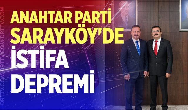 Anahtar Parti Sarayköy'de istifa depremi