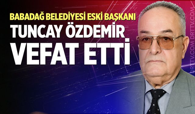Babadağ Belediyesi eski Başkanı Tuncay Özdemir vefat etti