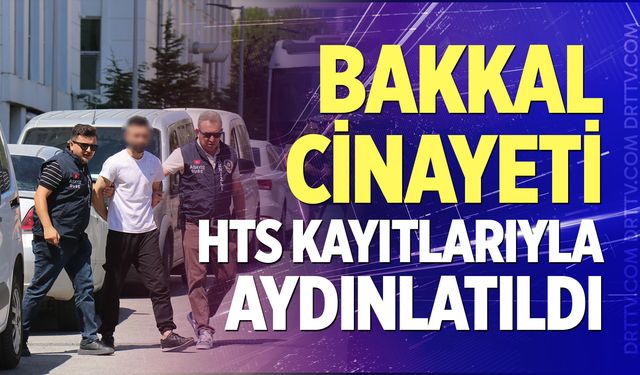 Bakkal cinayeti HTS kayıtlarıyla aydınlatıldı