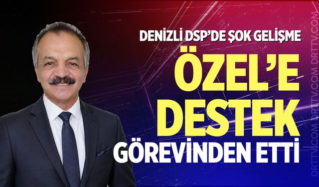 Özel’e destek görevinden etti