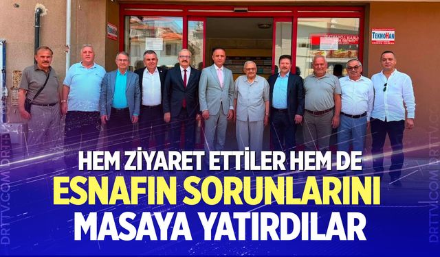 Hem ziyaret ettiler hem de esnafın sorunlarını masaya yatırdılar