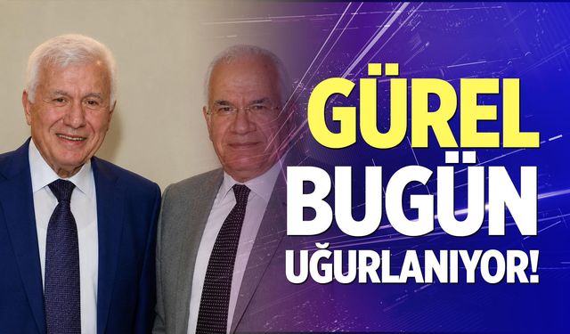 Gürel bugün uğurlanıyor!