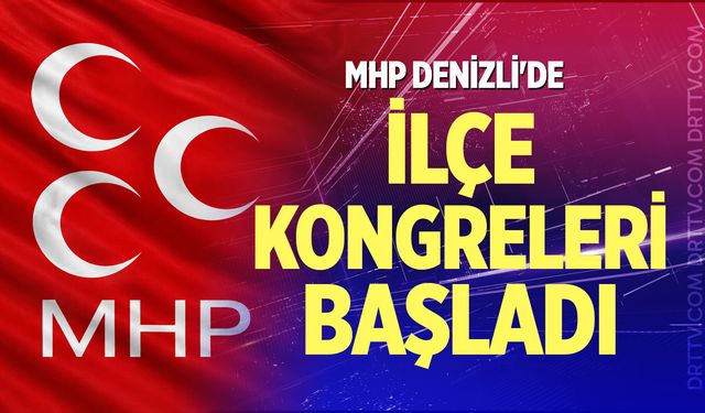 MHP Denizli'de ilçe kongreleri başladı