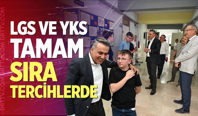LGS ve YKS tamam sıra tercihlerde