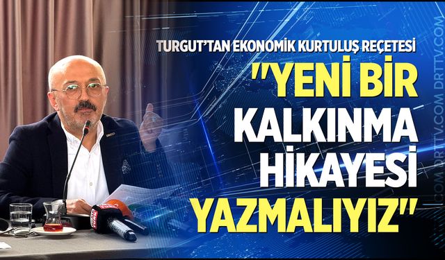 DESİAD Başkanı Nuri Turgut; "Yeni bir kalkınma hikayesi yazmalıyız"
