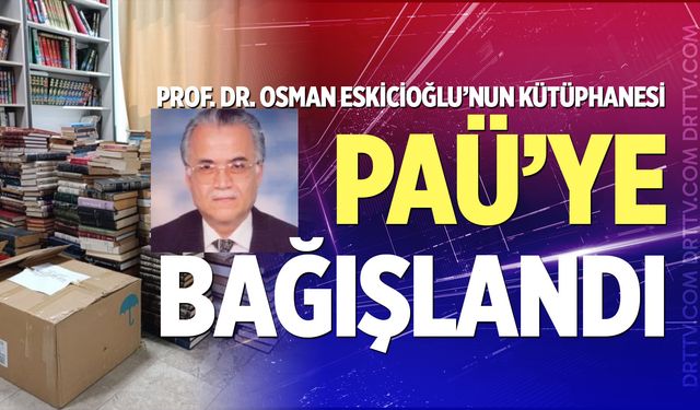 Prof. Dr. Osman Eskicioğlu’nun kütüphanesi PAÜ’ye bağışlandı