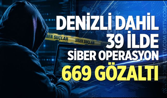 Denizli dahil 39 ilde siber operasyon: 669 Gözaltı