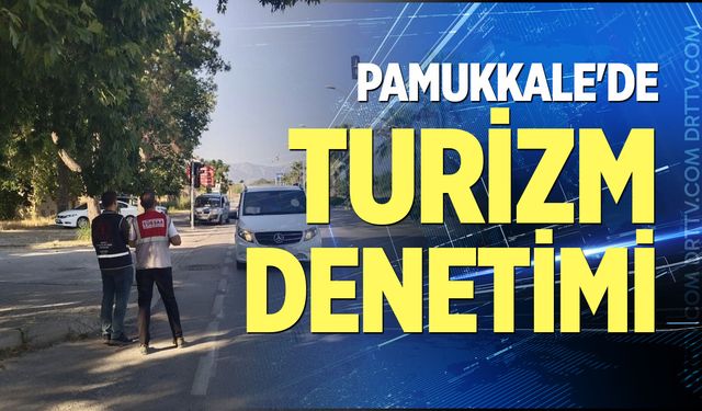 Pamukkale'de turizm denetimi