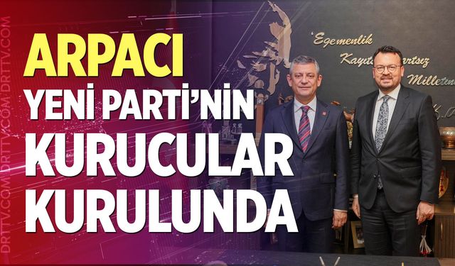 Arpacı yeni parti’nin kurucular kurulunda