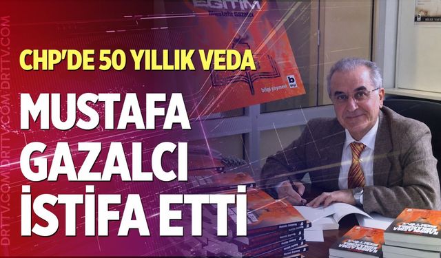 CHP’de 50 yıllık veda: Mustafa Gazalcı istifa etti