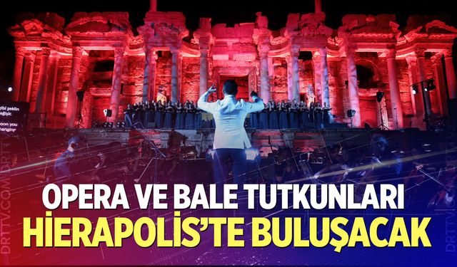 Opera ve bale tutkunları Hierapolis’te buluşacak