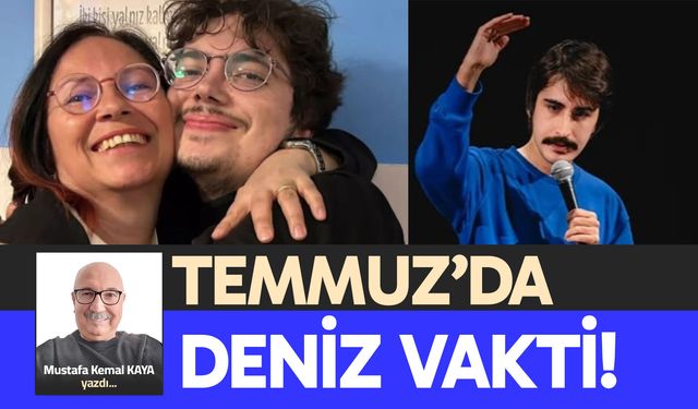 TEMMUZ’DA DENİZ VAKTİ!