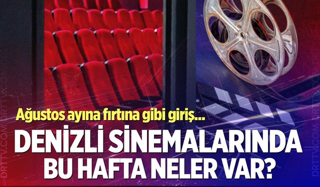 Denizli sinemalarında bu hafta hangi filmler vizyona giriyor?