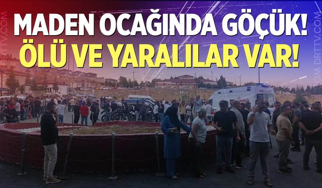 Maden ocağında göçük! Ölü ve yaralılar var