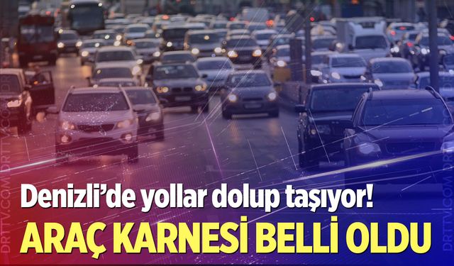 Denizli’de araç sayısı 604 bini aştı! İşte Temmuz 2026 verileri