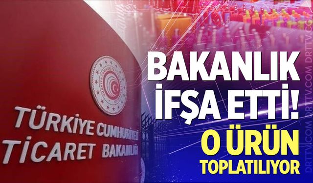 Bakanlık ifşa etti! O ürün toplatılıyor