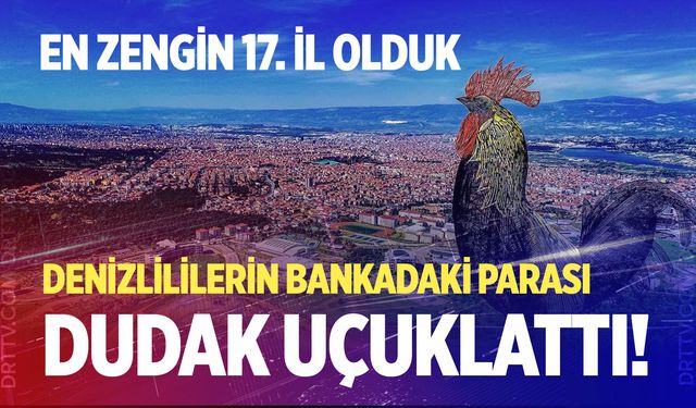 Denizlililerin bankadaki parası dudak uçuklattı! Rakamlar açıklandı…