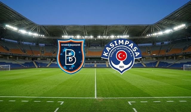 Başakşehir - Kasımpaşa Maçı Ne Zaman, Saat Kaçta, Hangi Kanalda?