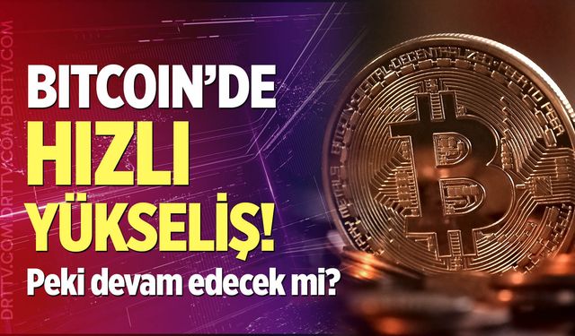 Bitcoin'de hızlı yükseliş!