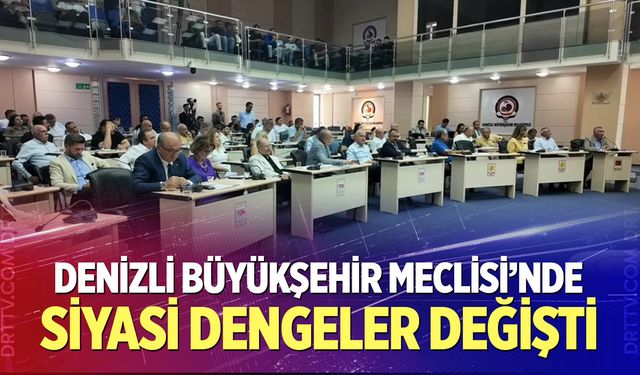 Denizli Büyükşehir Meclisi’nde Siyasi Dengeler Değişti