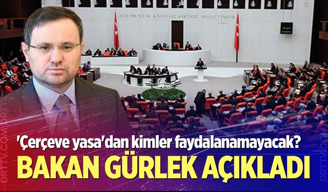 'Çerçeve yasa'dan kimler faydalanamayacak?