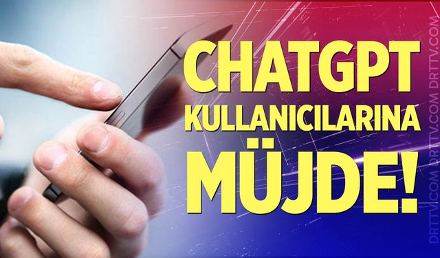 ChatGPT kullanıcılarına müjde!