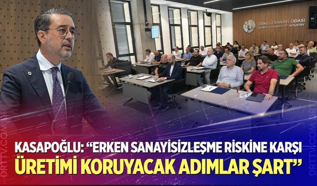 Kasapoğlu: "Erken sanayisizleşme riskine karşı üretimi koruyacak adımlar şart"