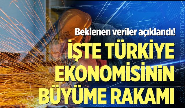 Beklenen veriler açıklandı! İşte Türkiye ekonomisinin büyüme rakamı