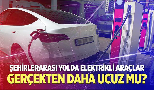 Şehirlerarası yolda elektrikli araçlar gerçekten daha ucuz mu?
