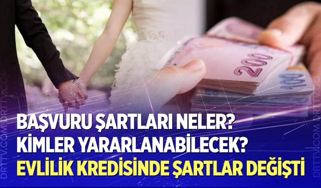 Evlilik kredisinde şartlar değişti