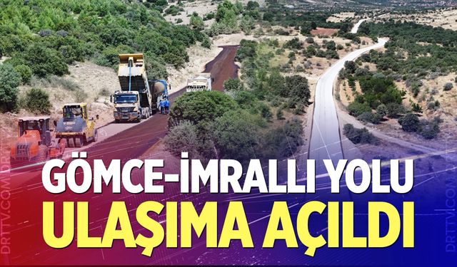 4 ilçeyi birbirine bağlayan Gömce-İmrallı yolu ulaşıma açıldı