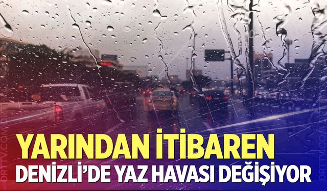 Denizli’ye yağmur geliyor! Sıcaklıklar düşecek