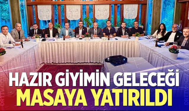 Hazır Giyim Sektörünün Geleceği Masaya Yatırıldı
