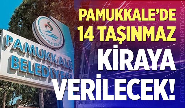 Pamukkale’de 14 taşınmaz kiraya verilecek!