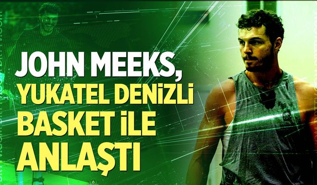John Meeks, Yukatel Denizli Basket İle Anlaştı
