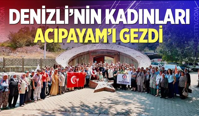 Kadınlar Acıpayam’ın Güzelliklerini Keşfetti