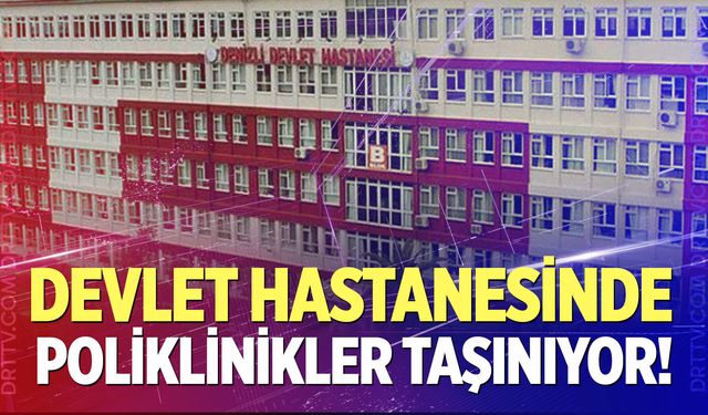 Denizli Devlet Hastanesi’nde Yeni Taşınma Başlıyor