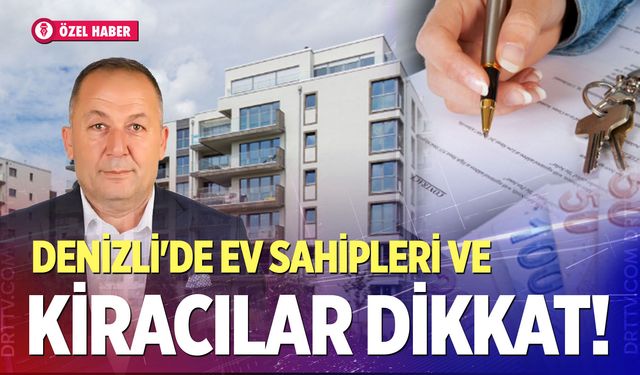 Denizli’de ev sahipleri ve kiracılar dikkat!