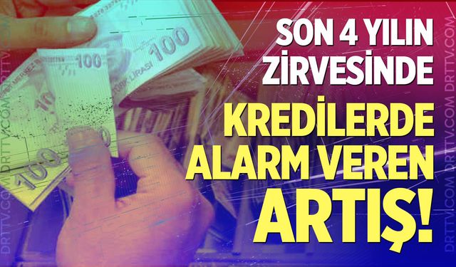 Kredilerde alarm veren artış!