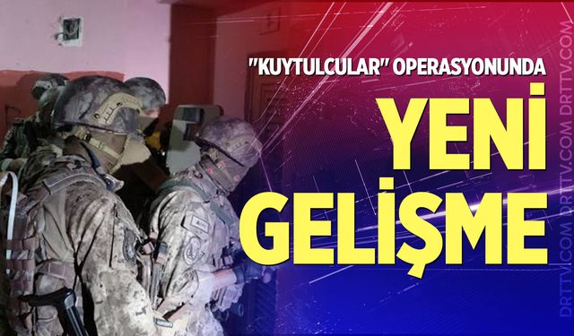 "Kuytulcular" Operasyonunda Yeni Gelişme