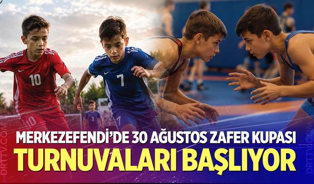 Merkezefendi’de 30 Ağustos Zafer Kupası Turnuvaları Başlıyor