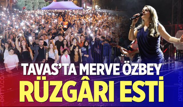 Tavas’ta Merve Özbey Rüzgârı Esti